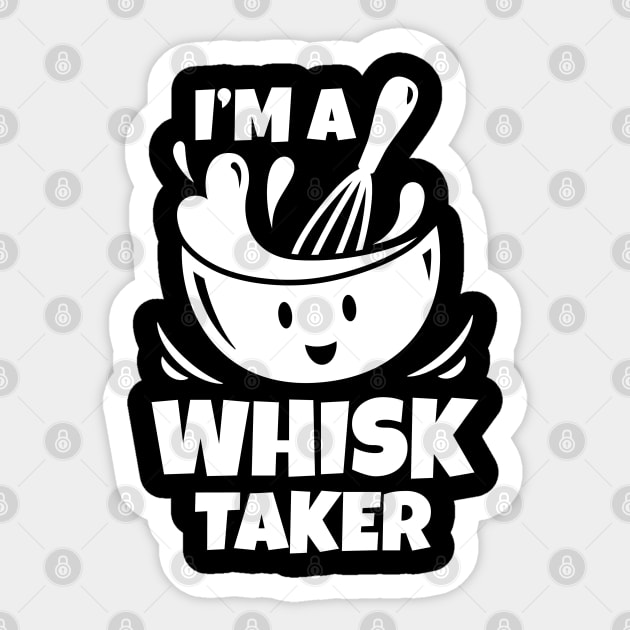 I'm A Whisk Taker Sticker by LuckyFoxDesigns